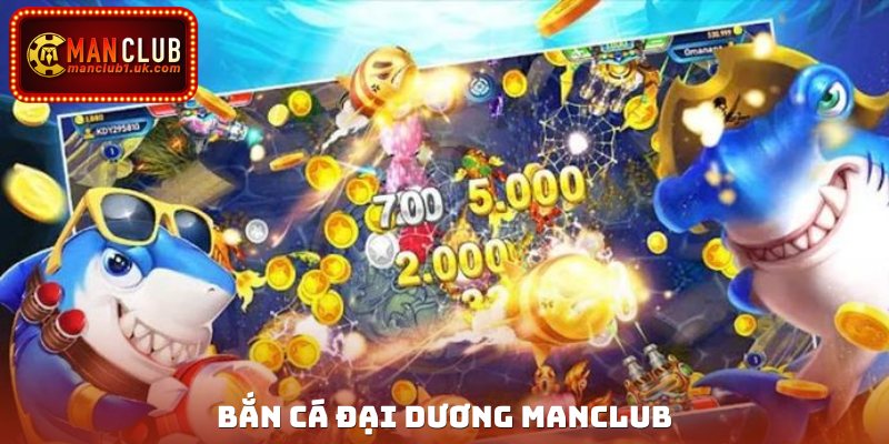 Bắn Cá Đại Dương Manclub