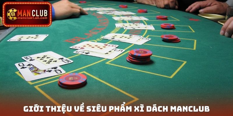 Giới thiệu về siêu phẩm Xì Dách Manclub