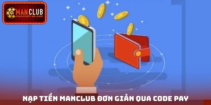 Nạp tiền Manclub đơn giản qua code pay
