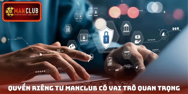 Quyền riêng tư Manclub có vai trò quan trọng