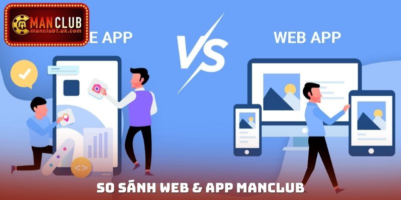 So Sánh Web & App Manclub