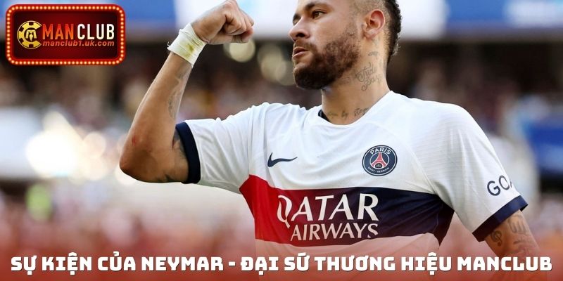 Sự kiện của Neymar - Đại sứ thương hiệu Manclub