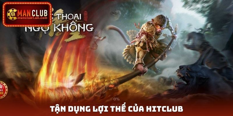 Tận dụng lợi thế của Hitclub