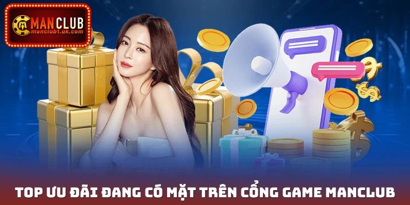 Top ưu đãi đang có mặt trên cổng game Manclub