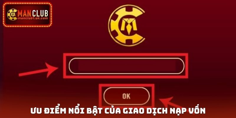 Ưu điểm nổi bật của giao dịch nạp vốn