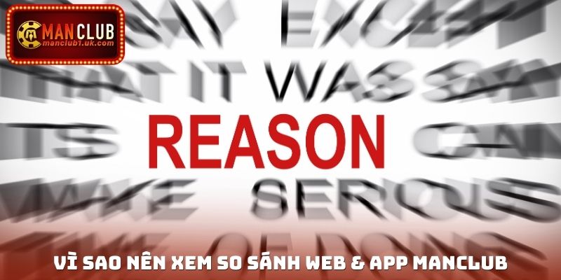 Vì sao nên xem so sánh web & app Manclub
